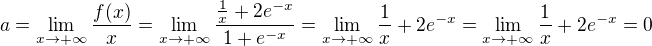 $a=\lim_{x\to+\infty}\frac{f(x)}{x}=\lim_{x\to+\infty}\frac{\frac1x+2e^{-x}}{1+e^{-x}}=\lim_{x\to+\infty}\frac1x+2e^{-x}=\lim_{x\to+\infty}\frac1x+2e^{-x}=0$