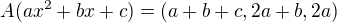 $A(ax^{2}+bx+c) = (a+b+c, 2a+b, 2a)$