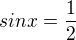 $sin x = \frac12$