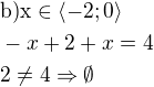 $\rm{b)}x\in \langle -2;0\rangle\nl-x+2+x=4\nl2\ne 4 \Rightarrow \emptyset$
