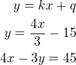 $y=kx+q\\y=\frac{4x}{3}-15\\4x-3y=45$