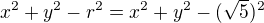 $x^2+y^2-r^2=x^2+y^2-(\sqrt{5})^2$