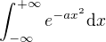$\int_{-\infty}^{+\infty}e^{-ax^2}\mathrm{d}x$