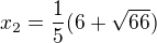 $x_{2}=\frac{1}{5}(6+\sqrt{66})$