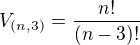 $V_{(n,3)}=\frac{n!}{(n-3)!}$