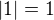 $|1|=1$
