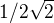 $1/2 \sqrt{2}$