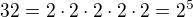 kopírovat do textarea $32 = 2\cdot 2\cdot 2\cdot 2\cdot 2 = 2^5$