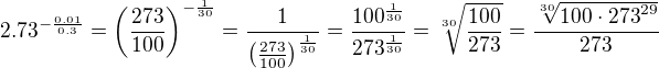 $2.73^{-\frac{0.01}{0.3}}=\(\frac{273}{100}\)^{-\frac{1}{30}}=\frac{1}{\(\frac{273}{100}\)^{\frac{1}{30}}}=\frac{100^{\frac{1}{30}}}{273^{\frac{1}{30}}}=\sqrt[30]{\frac{100}{273}}=\frac{\sqrt[30]{100\cdot{273}^{29}}}{273}$