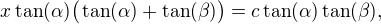 $x\tan(\alpha)\big(\tan(\alpha)+\tan(\beta)\big)=c\tan(\alpha)\tan(\beta),$