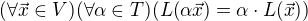 $(\forall \vec x \in V)(\forall \alpha \in T)(L(\alpha \vec x) = \alpha\cdot L(\vec x))$