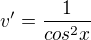$v'=\frac{1}{cos^2x}$