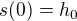 $s(0)=h_0$