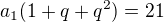 $a_{1}(1+q+q^{2})=21$