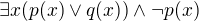 $\exists x (p(x) \vee q(x)) \wedge \neg p(x)$