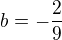$b=-\frac{2}{9}$