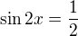 $\sin 2x=\frac12$