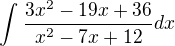 $\int_{}^{}\frac{3x^{2}-19x+36}{x^2-7x+12}dx$