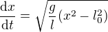 $\frac{\text d x}{\text d t}=\sqrt{\frac gl(x^2-l_0^2)}$