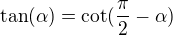 $\tan(\alpha)=\cot(\frac\pi2-\alpha)$