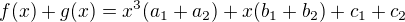 $f(x)+g(x)=x^3(a_1+a_2)+x(b_1+b_2)+c_1+c_2$