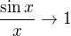 $\frac{\sin{x}}{x}\to1$