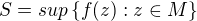 $S=sup\{f(z):z\in M\}$