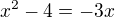 $x^{2}-4=-3x$