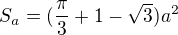 $S_{a}=(\frac{\pi }{3}+1-\sqrt{3})a^{2}$