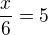 $\frac x6=5$