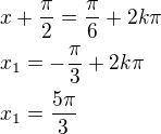 $x+\frac{\pi}{2}=\frac{\pi}{6}+2k\pi\nlx_1=-\frac{\pi}{3}+2k\pi\nlx_1=\frac{5\pi}{3}$