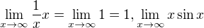 $\lim_{x\to \infty}\frac 1x x = \lim_{x\to \infty} 1=1, \lim_{x \to \infty}x\sin x$
