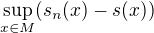 $\sup_{x\in M}(s_n(x)-s(x))$