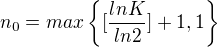 $n_0=max\{[\frac{lnK}{ln2}]+1,1\}$