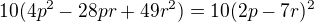$10(4p^2-28pr+49r^2)=10(2p-7r)^2$