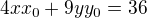 $4xx_{0}+9yy_{0}=36$