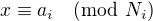 $x\equiv a_i\pmod{N_i}$