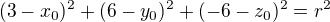 $(3-x_0)^2+(6-y_0)^2+(-6-z_0)^2=r^2$