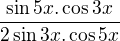 $\frac{\sin5x.\cos3x}{2\sin3x.\cos5x}$