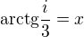 $\text{arctg}\frac{i}{3}=x$