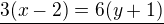 $\underline{3(x-2)=6(y+1)}$