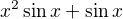 $x^2 \sin x + \sin x$