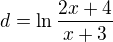 $d=\ln \frac{2x+4}{x+3}$