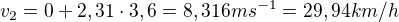 $v_{2}=0+2,31\cdot 3,6=8,316 ms^{-1} = 29,94km/h$