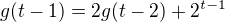 $g(t-1)=2g(t-2)+2^{t-1}$