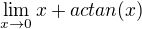 $\lim_{x\rightarrow0}x+actan(x)$