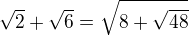 $\sqrt{2}+\sqrt{6}=\sqrt{8+\sqrt{48}}$