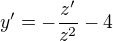 kopírovat do textarea $y'=-\frac{z'}{z^2}-4$
