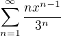 $\sum_{n=1}^{\infty }\frac{nx^{n-1}}{3^{n}}$
