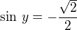 $\sin\,y=-\frac{\sqrt2}{2}$